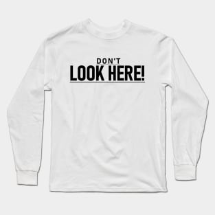 Don't look here! Long Sleeve T-Shirt